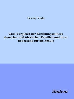 cover image of Zum Vergleich der Erziehungsmilieus deutscher und türkischer Familien und ihre Bedeutung für die Schule